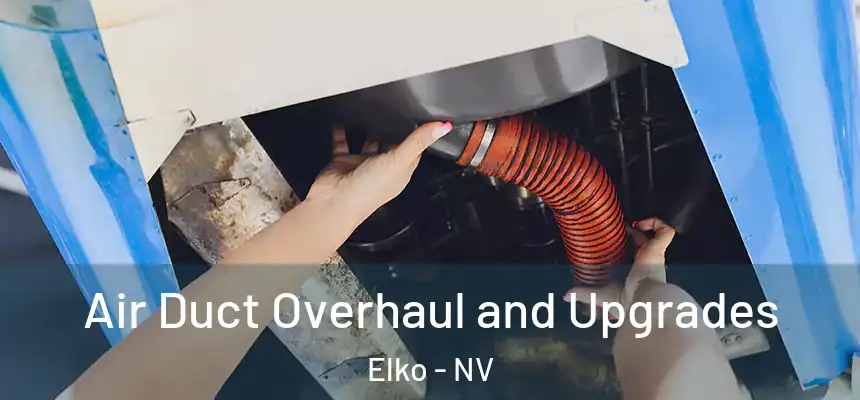 Air Duct Overhaul and Upgrades Elko - NV
