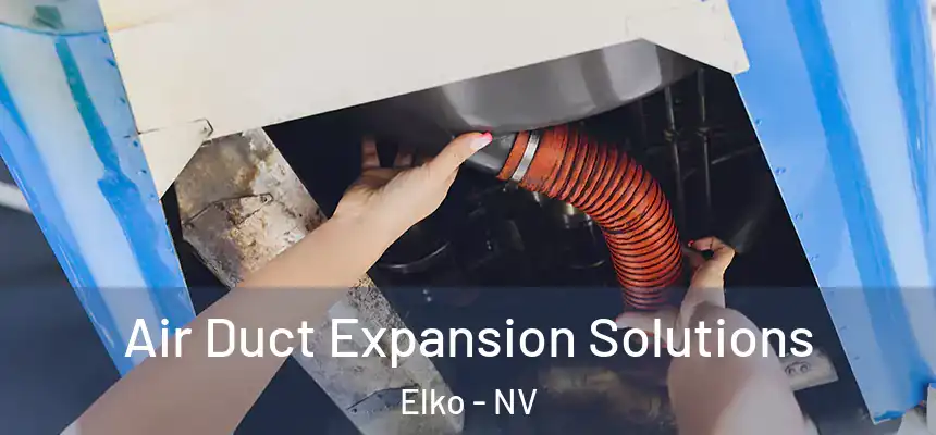 Air Duct Expansion Solutions Elko - NV