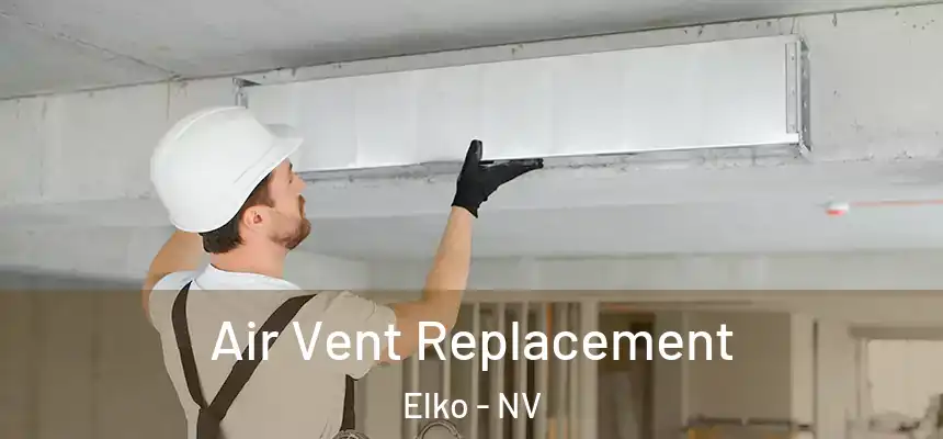  Air Vent Replacement Elko - NV