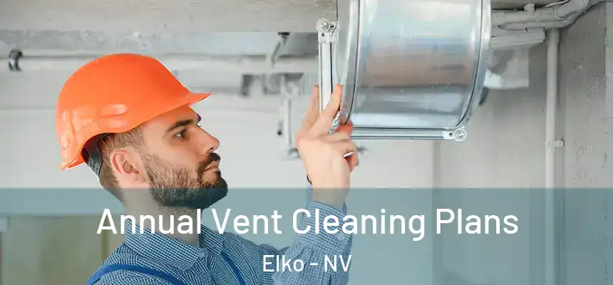  Annual Vent Cleaning Plans Elko - NV