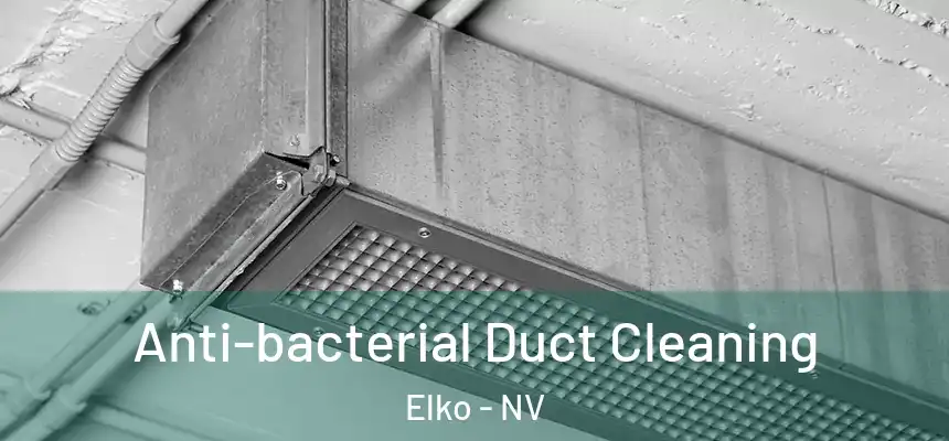 Anti-bacterial Duct Cleaning Elko - NV