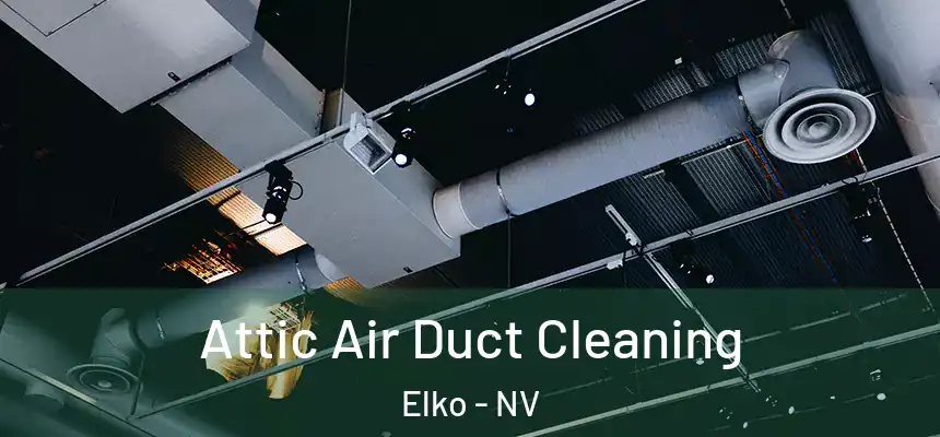 Attic Air Duct Cleaning Elko - NV