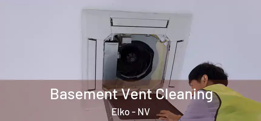 Basement Vent Cleaning Elko - NV
