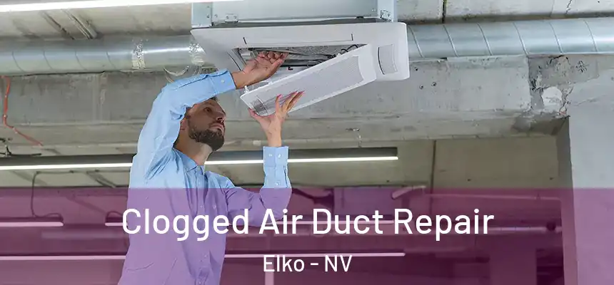 Clogged Air Duct Repair Elko - NV