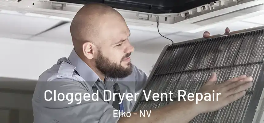 Clogged Dryer Vent Repair Elko - NV