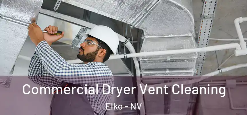 Commercial Dryer Vent Cleaning Elko - NV