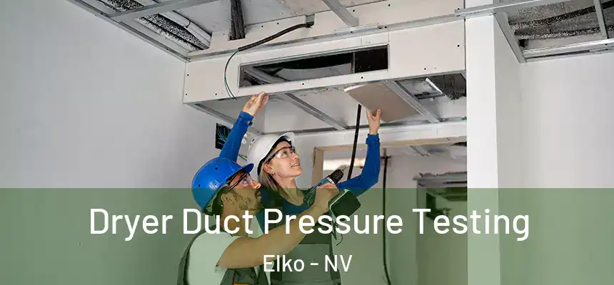 Dryer Duct Pressure Testing Elko - NV
