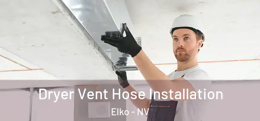 Dryer Vent Hose Installation Elko - NV