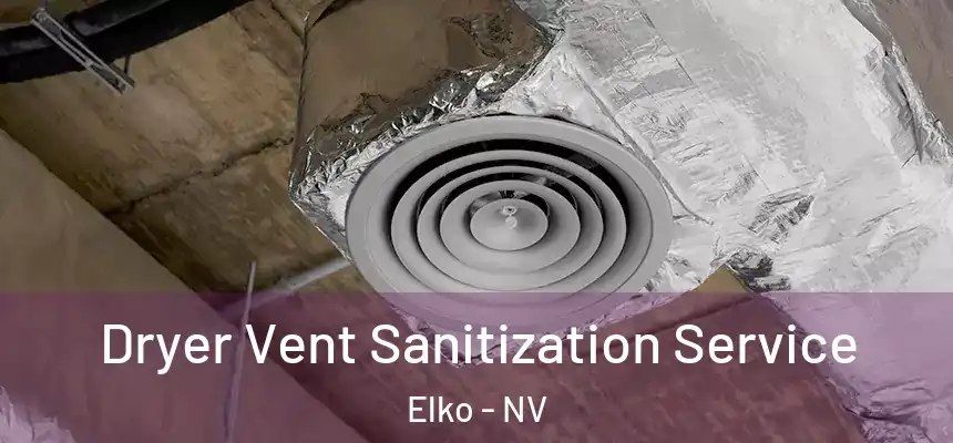  Dryer Vent Sanitization Service Elko - NV