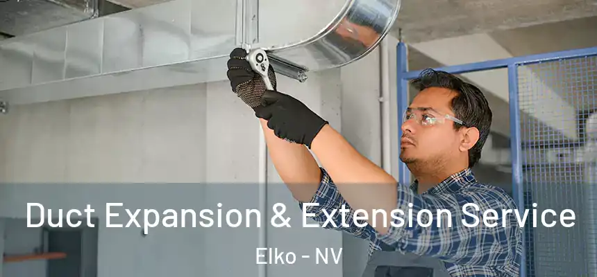 Duct Expansion & Extension Service Elko - NV
