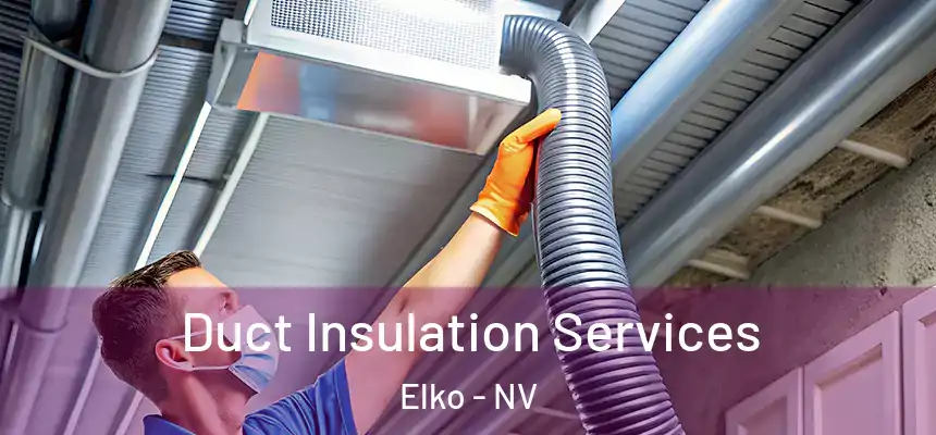 Duct Insulation Services Elko - NV