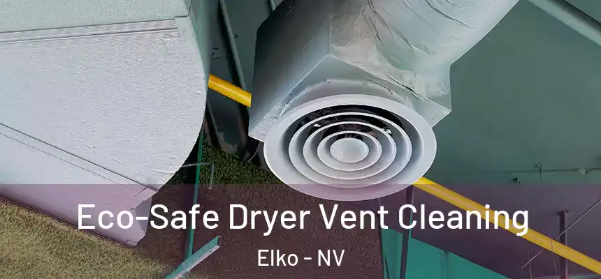  Eco-Safe Dryer Vent Cleaning Elko - NV