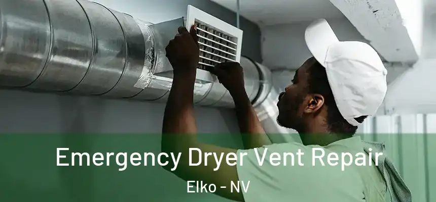 Emergency Dryer Vent Repair Elko - NV