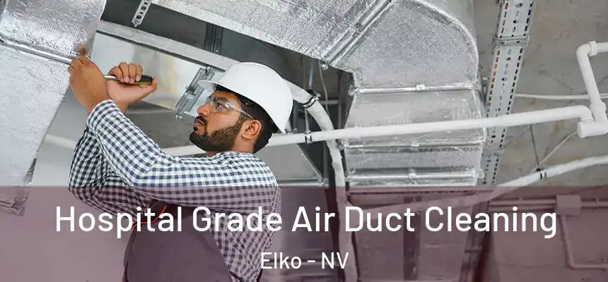  Hospital Grade Air Duct Cleaning Elko - NV