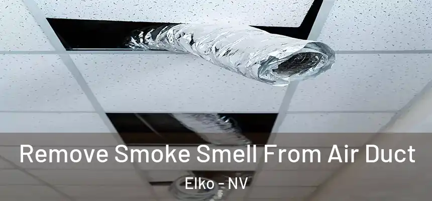 Remove Smoke Smell From Air Duct Elko - NV