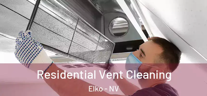 Residential Vent Cleaning Elko - NV