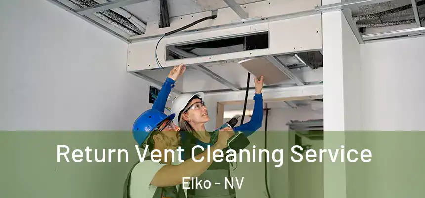 Return Vent Cleaning Service Elko - NV