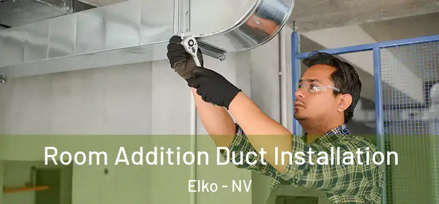  Room Addition Duct Installation Elko - NV