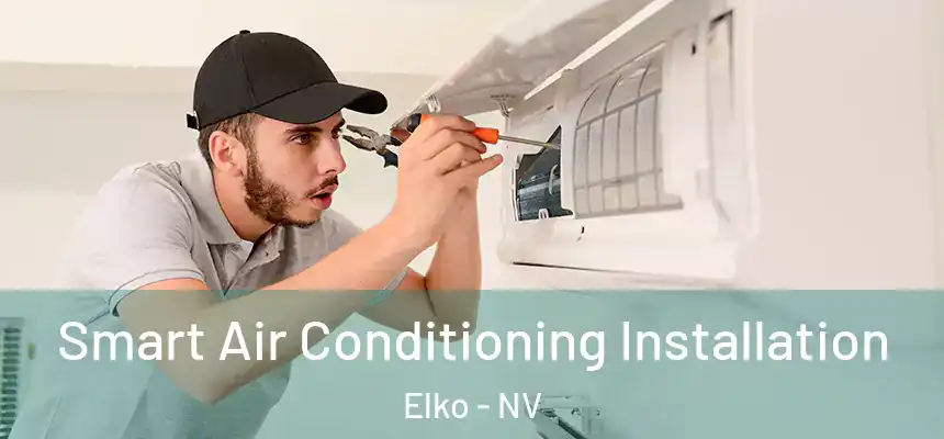Smart Air Conditioning Installation Elko - NV