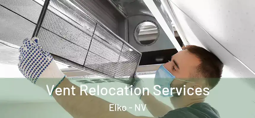 Vent Relocation Services Elko - NV