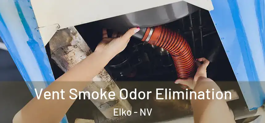 Vent Smoke Odor Elimination Elko - NV