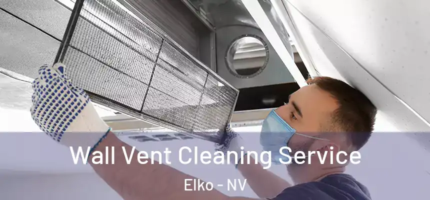 Wall Vent Cleaning Service Elko - NV