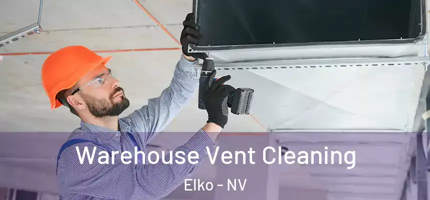 Warehouse Vent Cleaning Elko - NV